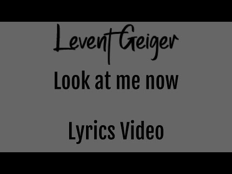 Look At Me Now Levent Geiger Lyrics Video