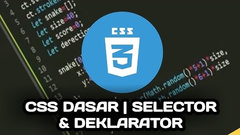 Belajar CSS Dasar | Selector dan Deklarator