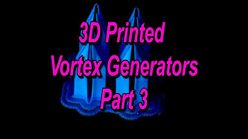 3D Printed Vortex Generators (Part 3)
