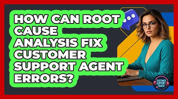 How Can Root Cause Analysis Fix Customer Support Agent Errors? - Customer Support Coach