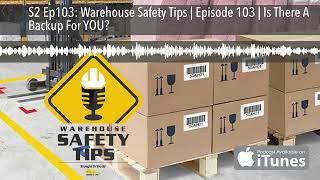 S2 Ep103: Warehouse Safety Tips | Episode 103 | Is There A Backup For YOU?