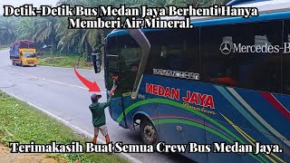 Detik-Detik Bus Medan Jaya Berhenti Hanya Memberi Air Mineral, Terimakasih Buat Semua Crew Bus MJ