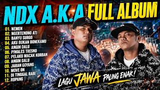 **NDX A.K.A FULL ALBUM TERBARU 🔥 | Nemen, Nger Teno Ati, Banyu Surgo & Lagu Jawa Pilihan
