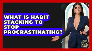 What Is Habit Stacking To Stop Procrastinating? - The Life Coach Expert