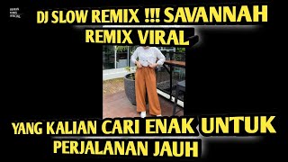 DJ SLOW REMIX !!! SAVANNAH (SLOW REMIX ) TERBARU 2022