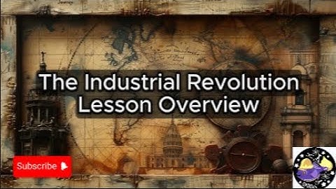 The Industrial Revolution - Lesson Overview Key Concepts Discussion Study Tool - Audio