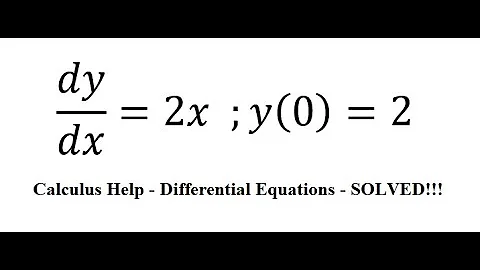 Calculus Help: Separable Differential Equations - dy/dx=2x  ;y(0)=2 - Techniques