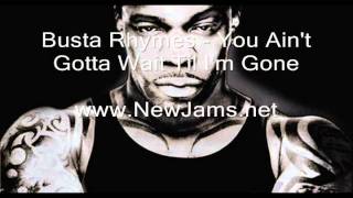 Busta Rhymes - You Ain&#39;t Gotta Wait Til I&#39;m Gone (New Song 2011)