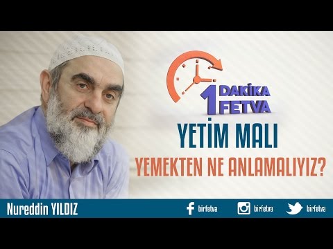 Yetim malı yemekten ne anlamalıyız? /Birfetva - Nureddin YILDIZ