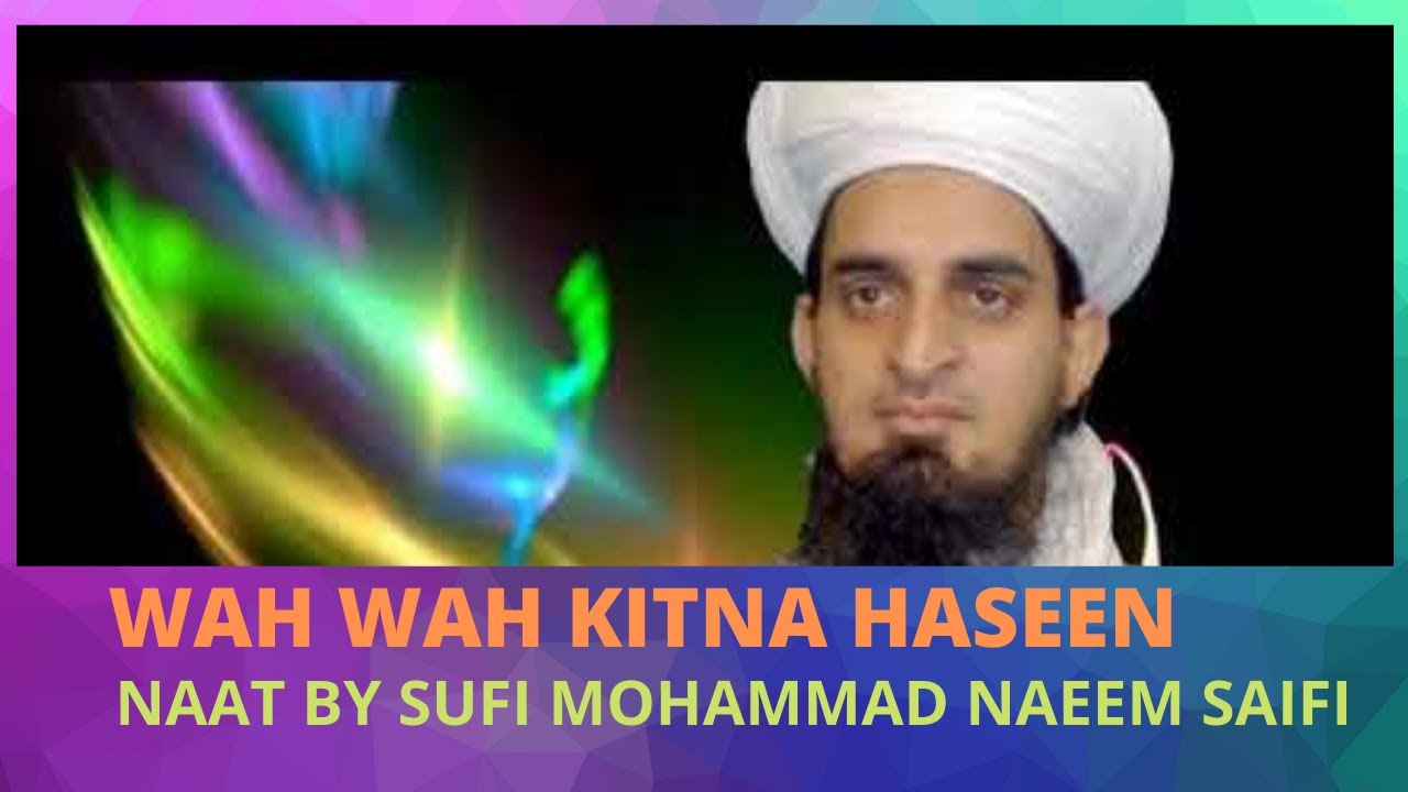 WAH WAH KITNA HASEEN NAAT SUFI MUHAMMAD NAEEM SAIFI SAIFI NAAT