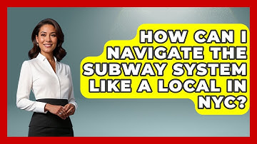 How Can I Navigate the Subway System Like a Local in NYC? | Learn About New York