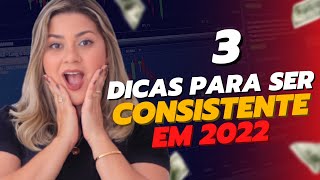 3 DICAS PARA SER CONSISTENTE EM 2022