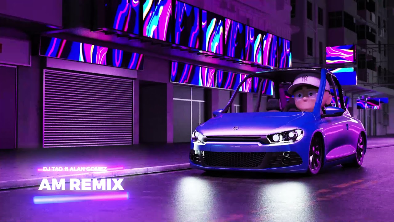 AM (Remix) - DJ TAO ✘ ALAN GOMEZ