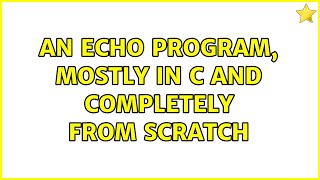 An echo program, mostly in C and completely from scratch