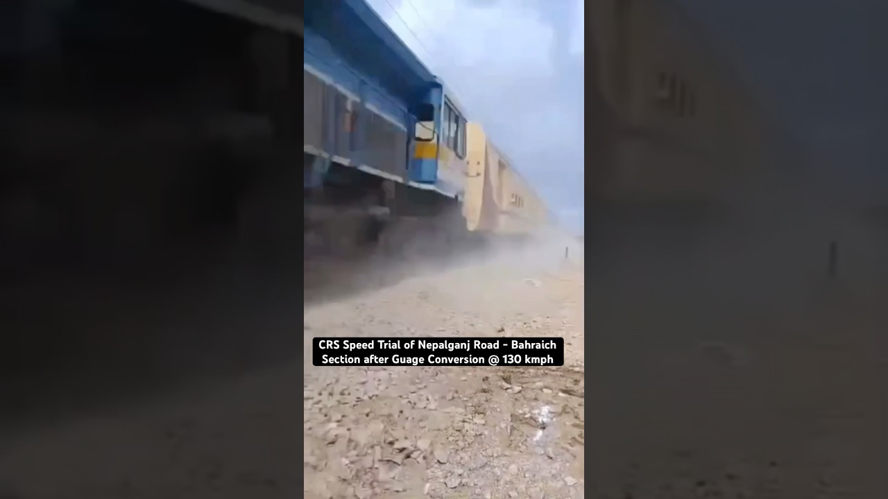 CRS Speed Trial of Nepalganj Road - Bahraich Section after Guage Conversion @ 130 kmph 😱