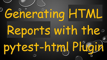 Generating HTML Reports with the pytest-html Plugin
