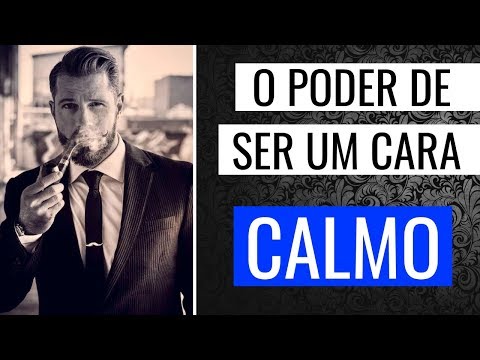 O PODER DE SER UM CARA CALMO