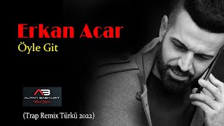 Erkan Acar - Öyle Git (Remix 2022) Resimi