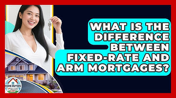 What Is The Difference Between Fixed-rate And ARM Mortgages? - Home Buyers and Sellers Guide