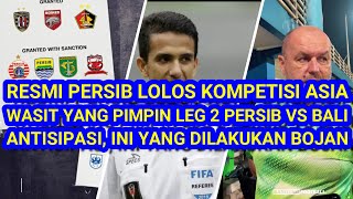 💪🔥PERSIB RESMI Lolos kompetisi Asia. Wasit Yang Pimpin Leg 2 Persib vs Bali Utd. Bojan Antisipasi