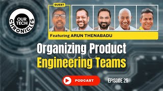 Our Tech Chronicles - Organizing Product Engineering Teams  (E25)