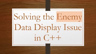 Solving the Enemy Data Display Issue in C+ +