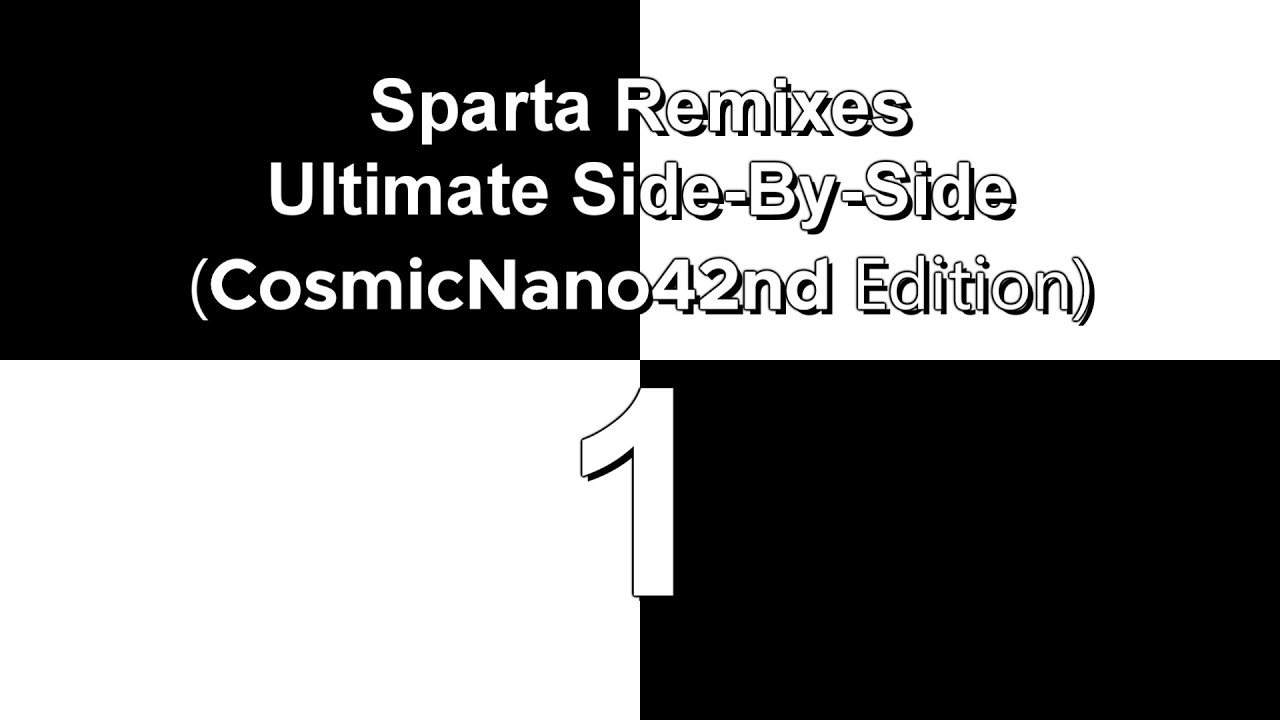 Sparta Remixes Ultimate Side-By-Side 1 (CosmicNano42nd Edition)