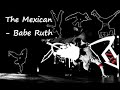 The Mexican - Babe Ruth