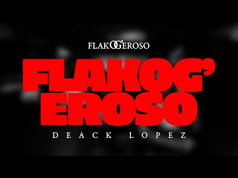 Deack Lopez - FlakOG’eroso | FlakOG’eroso