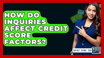 How Do Inquiries Affect Credit Score Factors? - CreditGuide360.com
