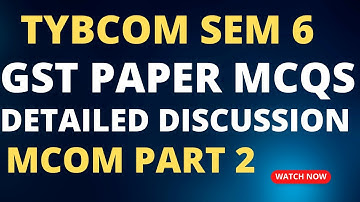 GST MCQS TYBCOM SEM 6 April 2023 | Indirect Tax TYBCOM SEM 6 Paper Solutions | Last Minute Revision