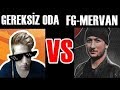 FG - MERVAN  VS GEREKSİZ KIYASIYA MÜCADELE