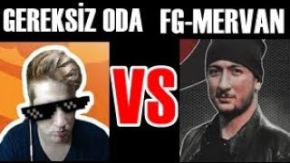 FG - MERVAN  VS GEREKSİZ KIYASIYA MÜCADELE