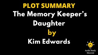 Plot Summary Of The Memory Keeper’S Daughter By Kim Edwards. - The Memory Keeper's Daughter Summary