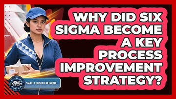 Why Did Six Sigma Become A Key Process Improvement Strategy? - Smart Logistics Network