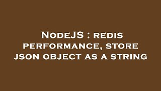 NodeJS : redis performance, store json object as a string