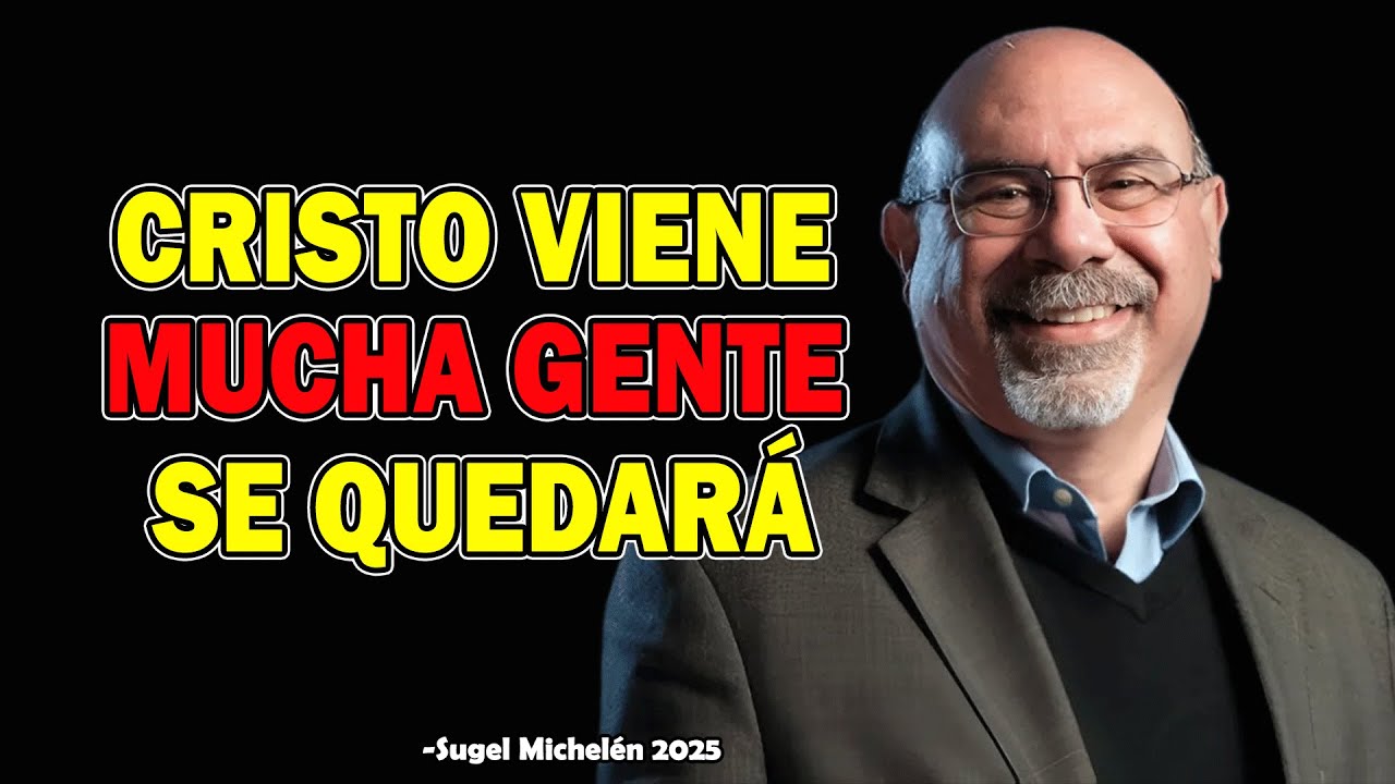 Cristo Vviene Y Mmucha Ggente Se Quedará - Ps. Sugel Michelen 2025