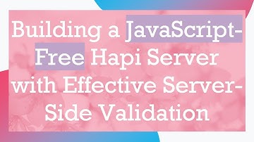 Building a JavaScript-Free Hapi Server with Effective Server-Side Validation