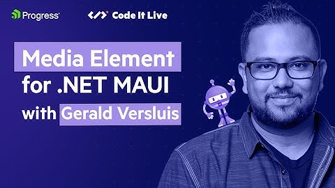 .NET Dev Show: Media Element for  .NET MAUI with Gerald Versluis