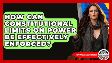 How Can Constitutional Limits On Power Be Effectively Enforced? - Learn About Libertarianism