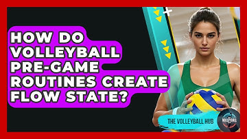 How Do Volleyball Pre-game Routines Create Flow State? - The Volleyball Hub