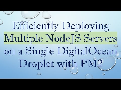 Efficiently Deploying Multiple NodeJS Servers on a Single DigitalOcean Droplet with PM2