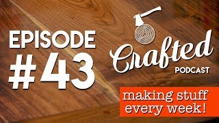 Crafted Podcast #43: Working With Ash, DEWALT Media Event, Best Selling Projects