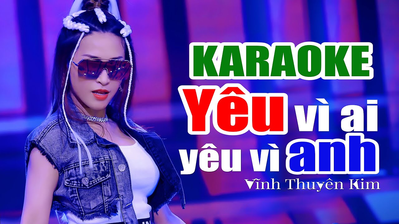 [KARAOKE] YÊU VÌ AI YÊU VÌ ANH (Mashup) - Vĩnh Thuyên Kim