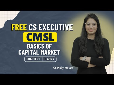 FREE CS Executive | CMSL | Chapter 1| Basics of Capital Market | Class 7 #freeclasses #csduniya