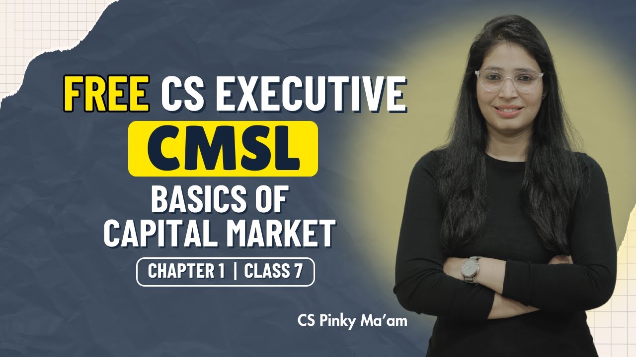FREE CS Executive | CMSL | Chapter 1| Basics of Capital Market | Class 7 