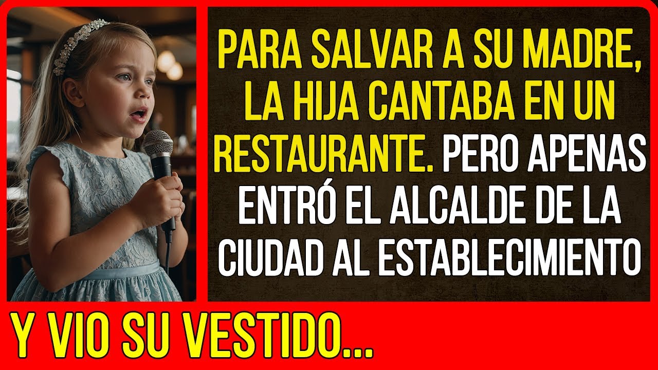 Para salvar a su madre, la hija cantaba en un restaurante. Pero apenas entró el alcalde de la ciudad