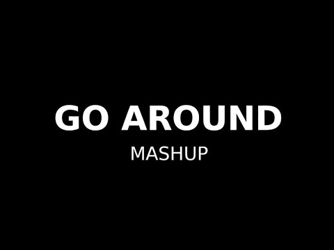 Go around (mashup)