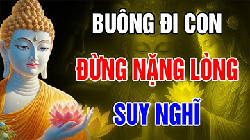 Cuộc Đời Quá Mỏi Mệt Học Cách Buông Bỏ Để Tâm Được Bình An – Lời Phật Dạy Thấm Tận Tim