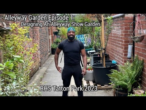 Alleyway Garden Episode 1: Designing An Alleyway Garden for RHS Tatton Park Flower Show 2023